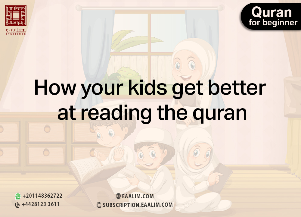 How your kids get better at reading the quran